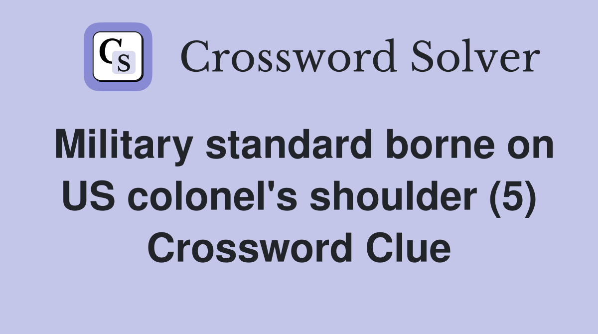 Military standard borne on US colonel's shoulder (5) Crossword Clue